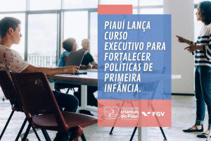 Piauí lança curso executivo para fortalecer políticas de primeira infância nesta segunda (16)