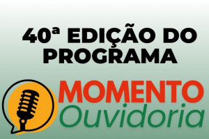 Programa Momento Ouvidoria completa 40 edições promovendo cidadania e participação social