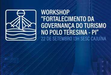 Workshop fortalece governança, gestão e integração do turismo no Polo Teresina/PI*